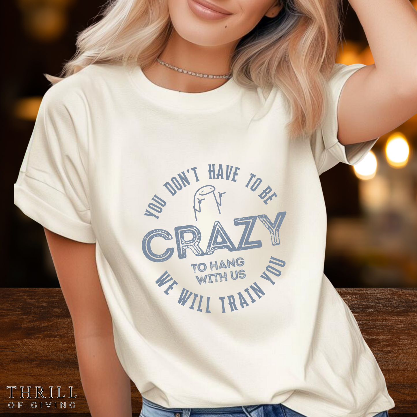 You Don't Have To Be Crazy To Hang Out With Us Shirt