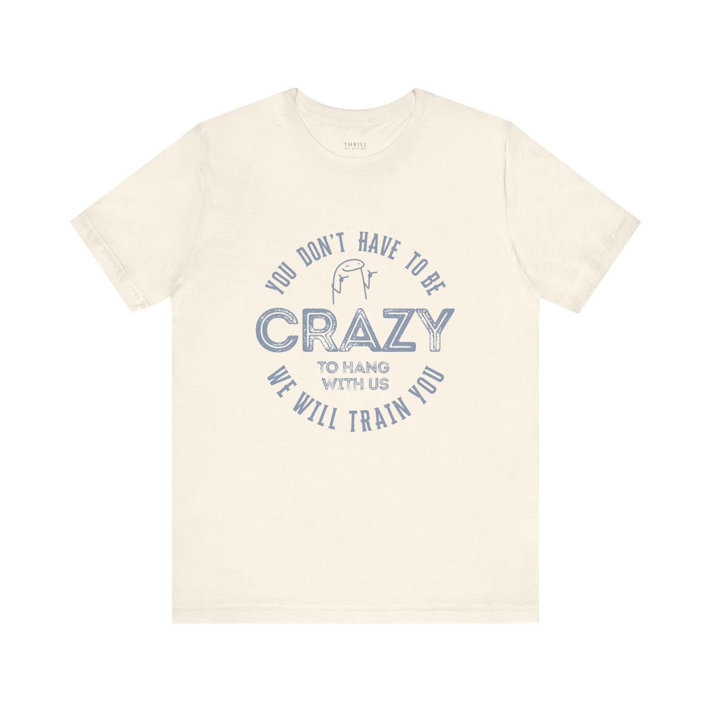 You Don't Have To Be Crazy To Hang Out With Us Shirt