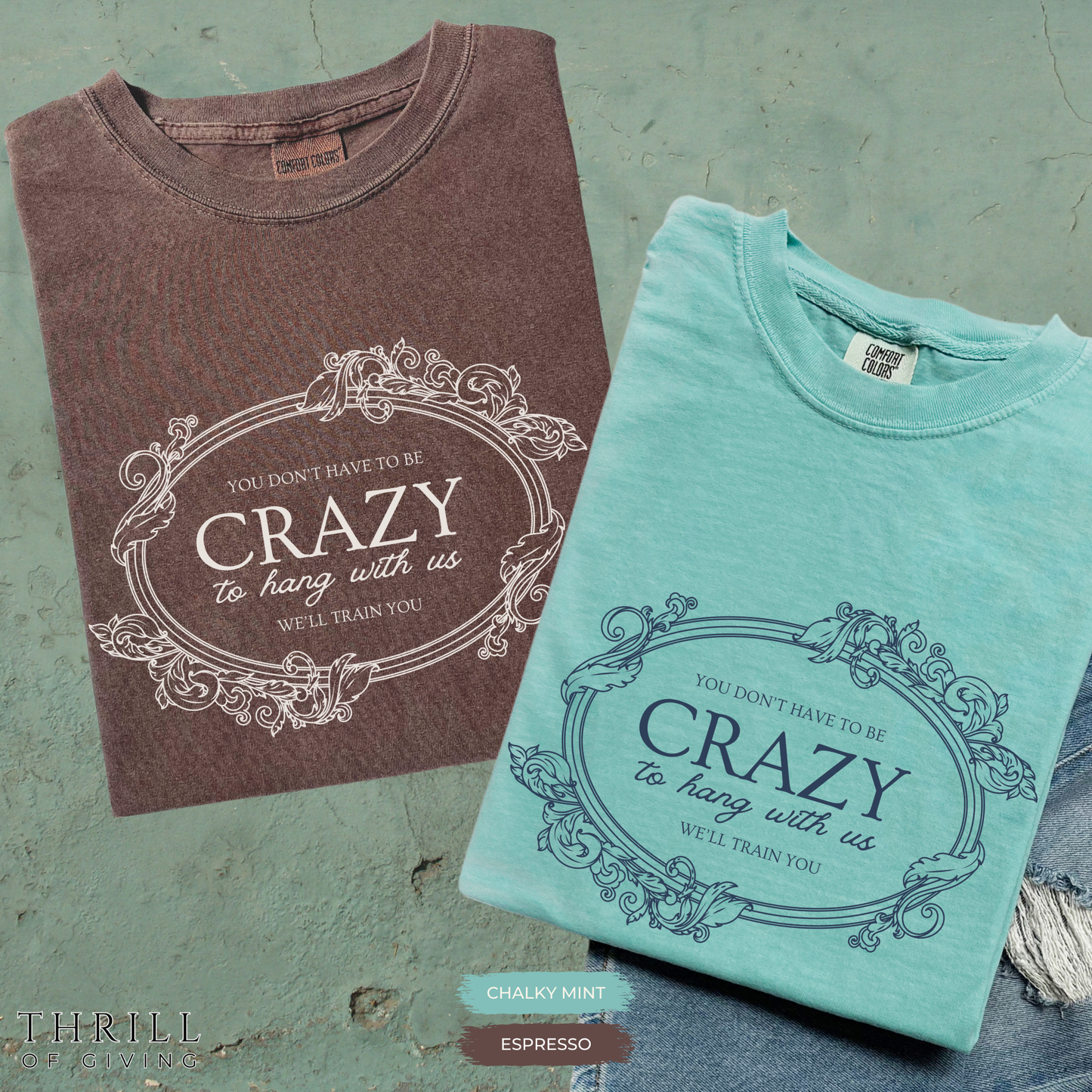 You Dont Have To Be Crazy To Hang Out With Us Shirt, We Will Train You Shirt