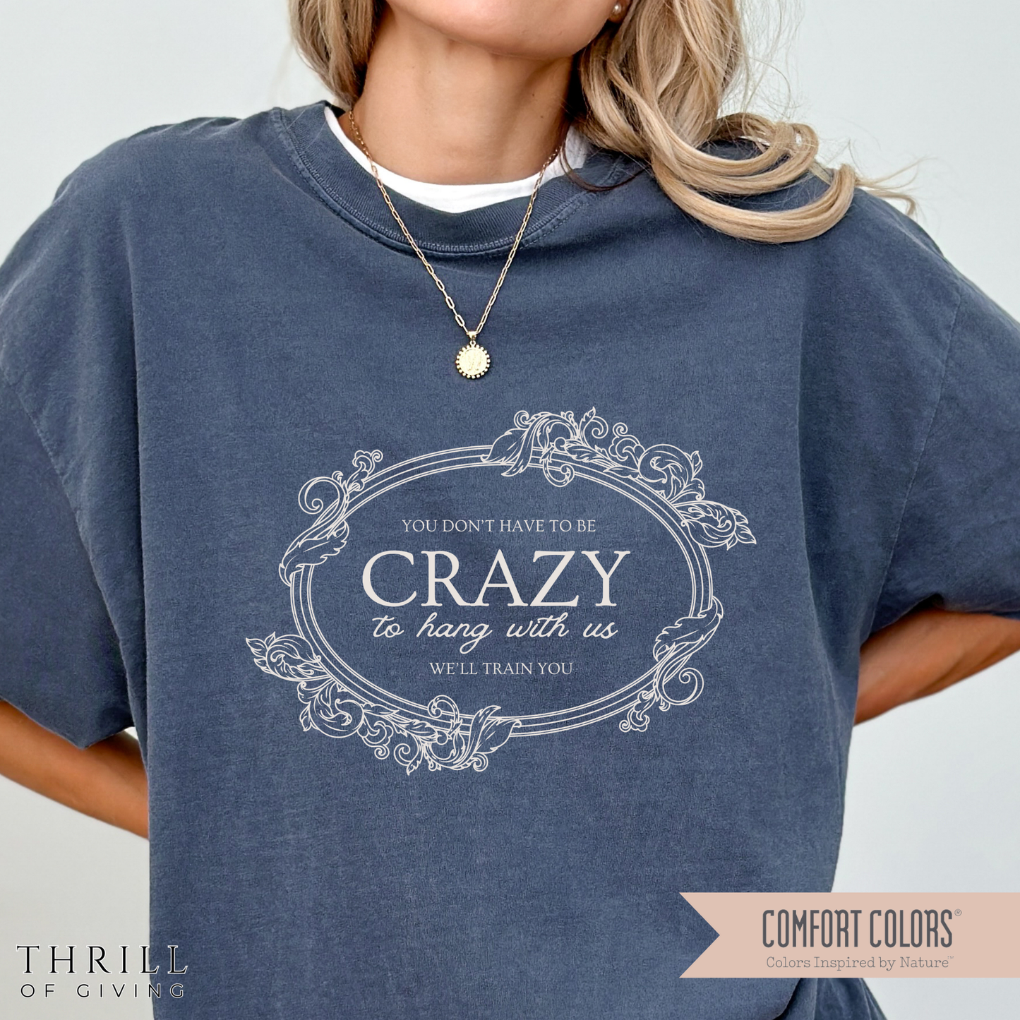 You Dont Have To Be Crazy To Hang Out With Us Shirt, We Will Train You Shirt