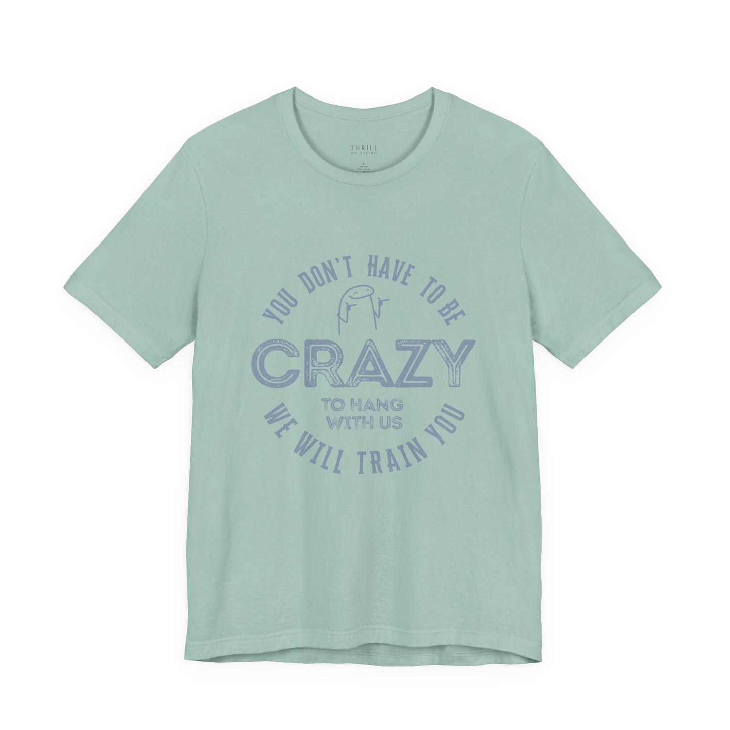 You Don't Have To Be Crazy To Hang Out With Us Shirt