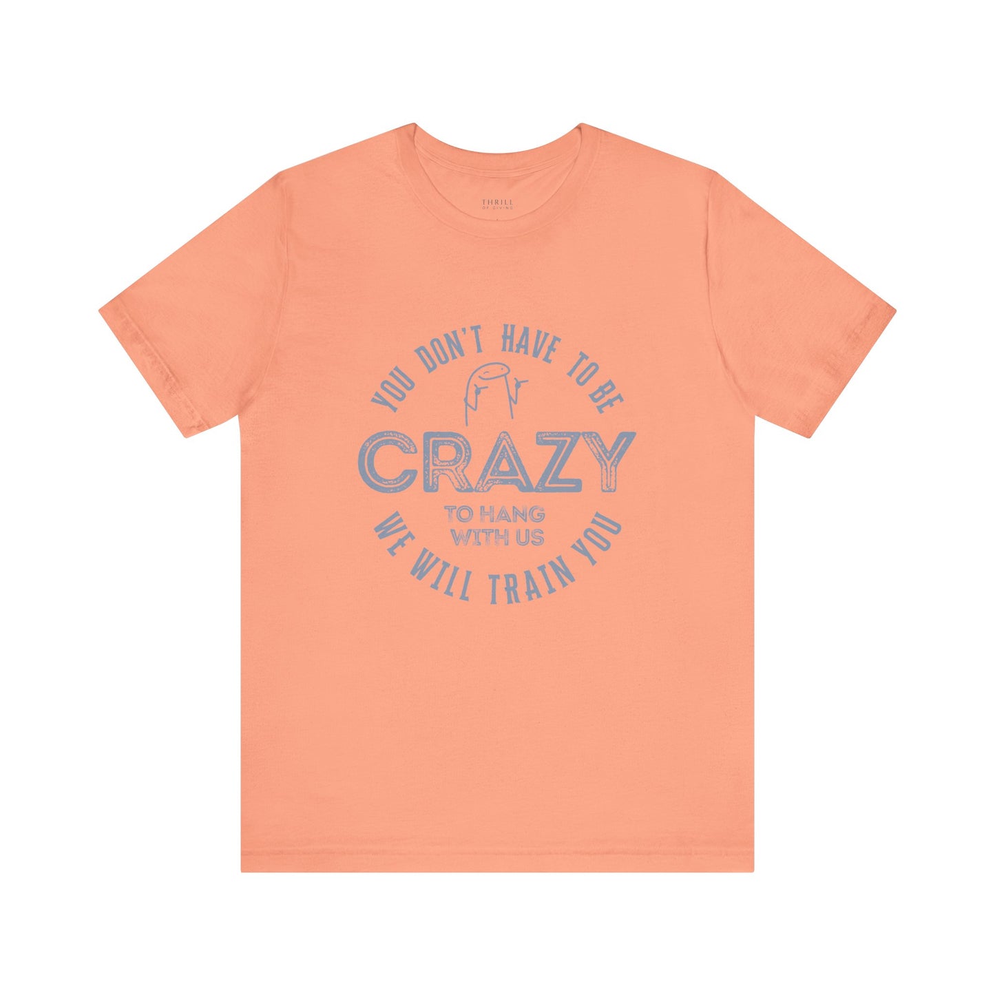 You Don't Have To Be Crazy To Hang Out With Us Shirt