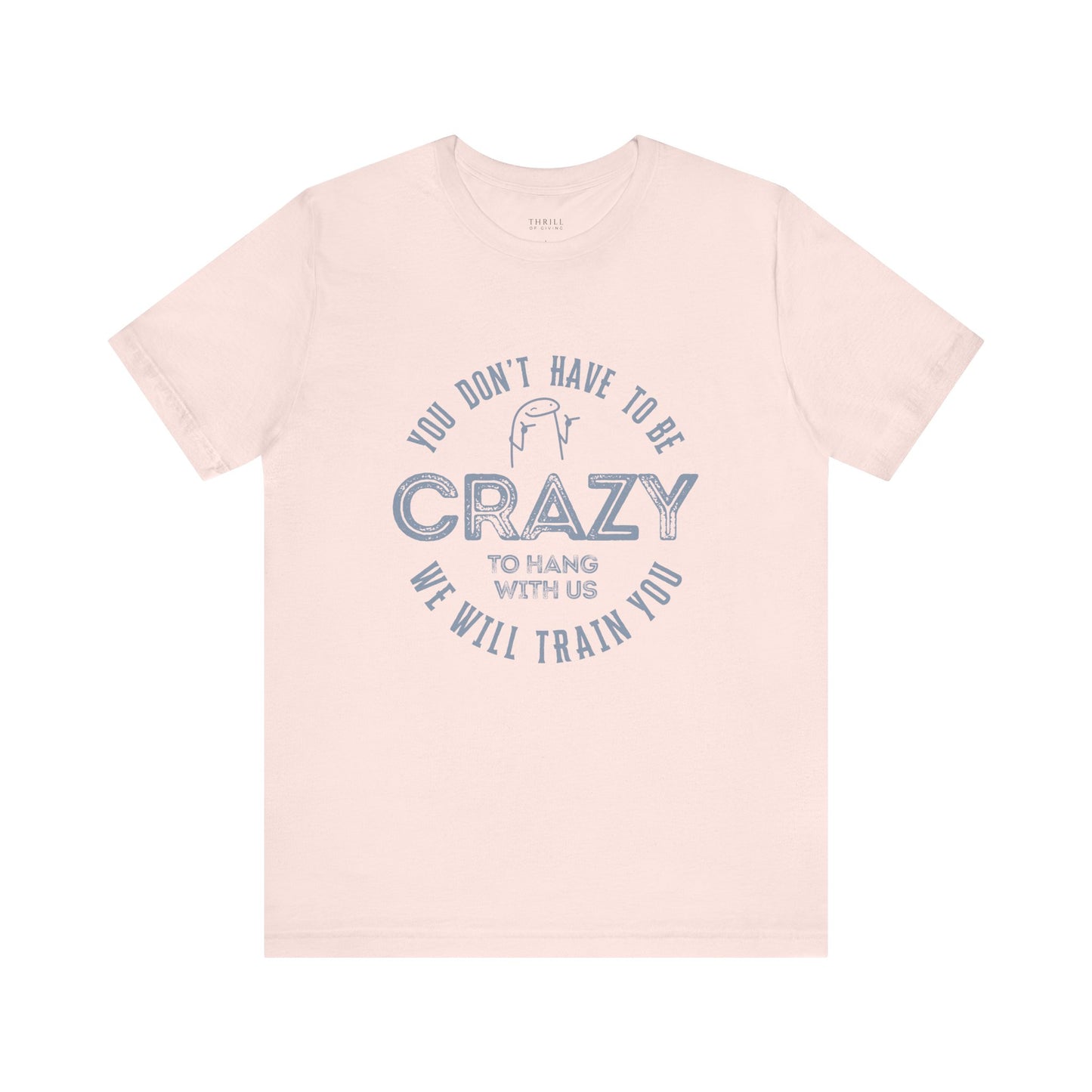 You Don't Have To Be Crazy To Hang Out With Us Shirt