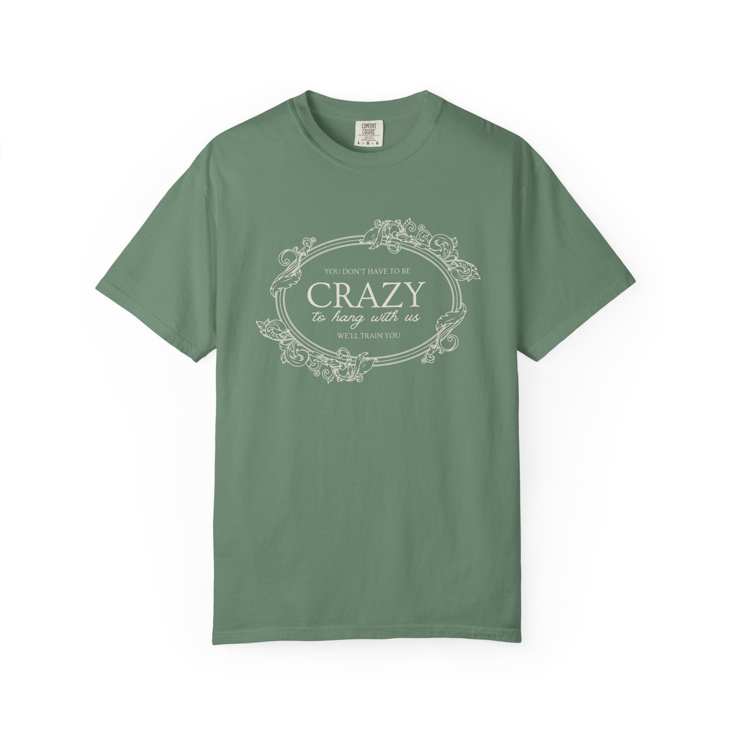 You Dont Have To Be Crazy To Hang Out With Us Shirt, We Will Train You Shirt