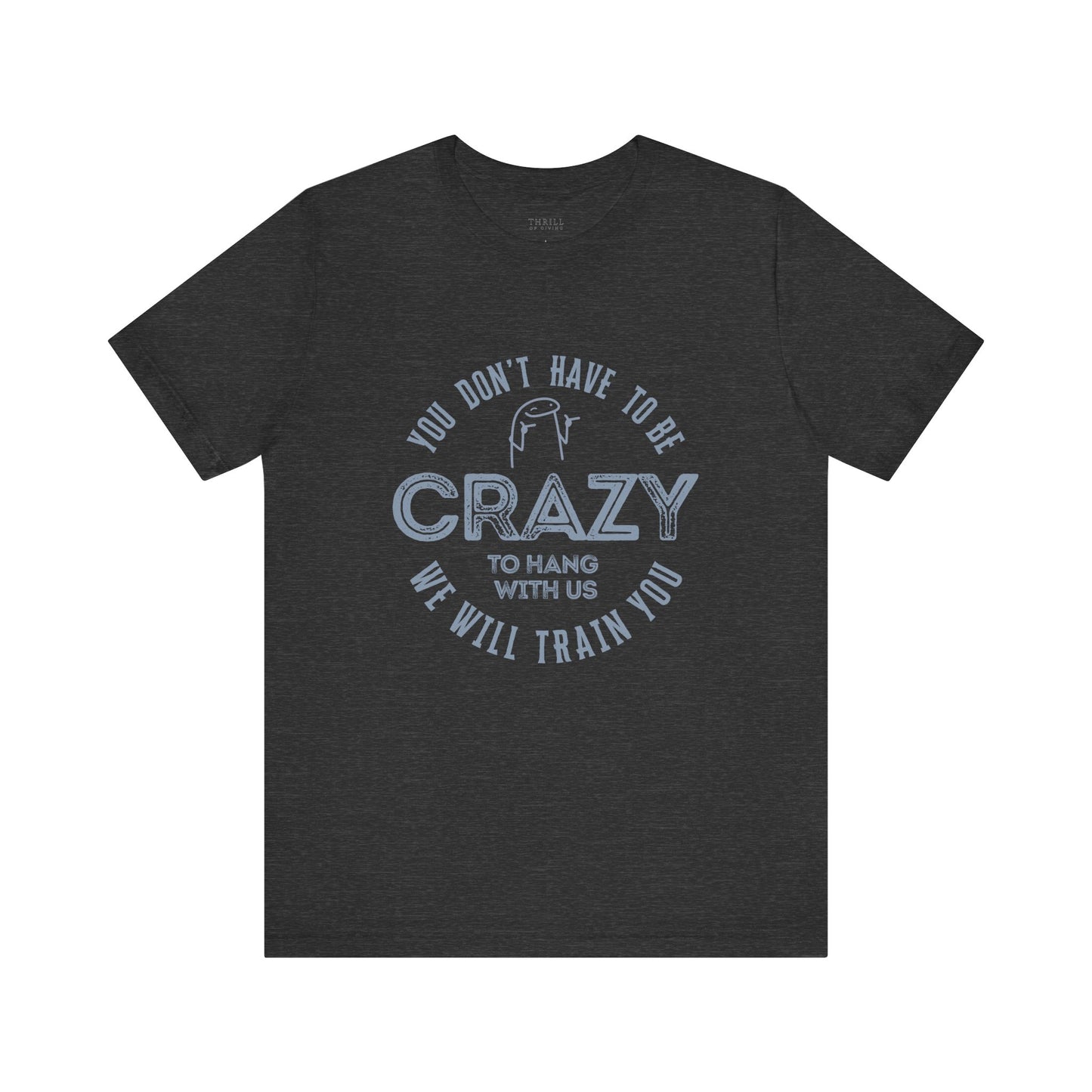 You Don't Have To Be Crazy To Hang Out With Us Shirt