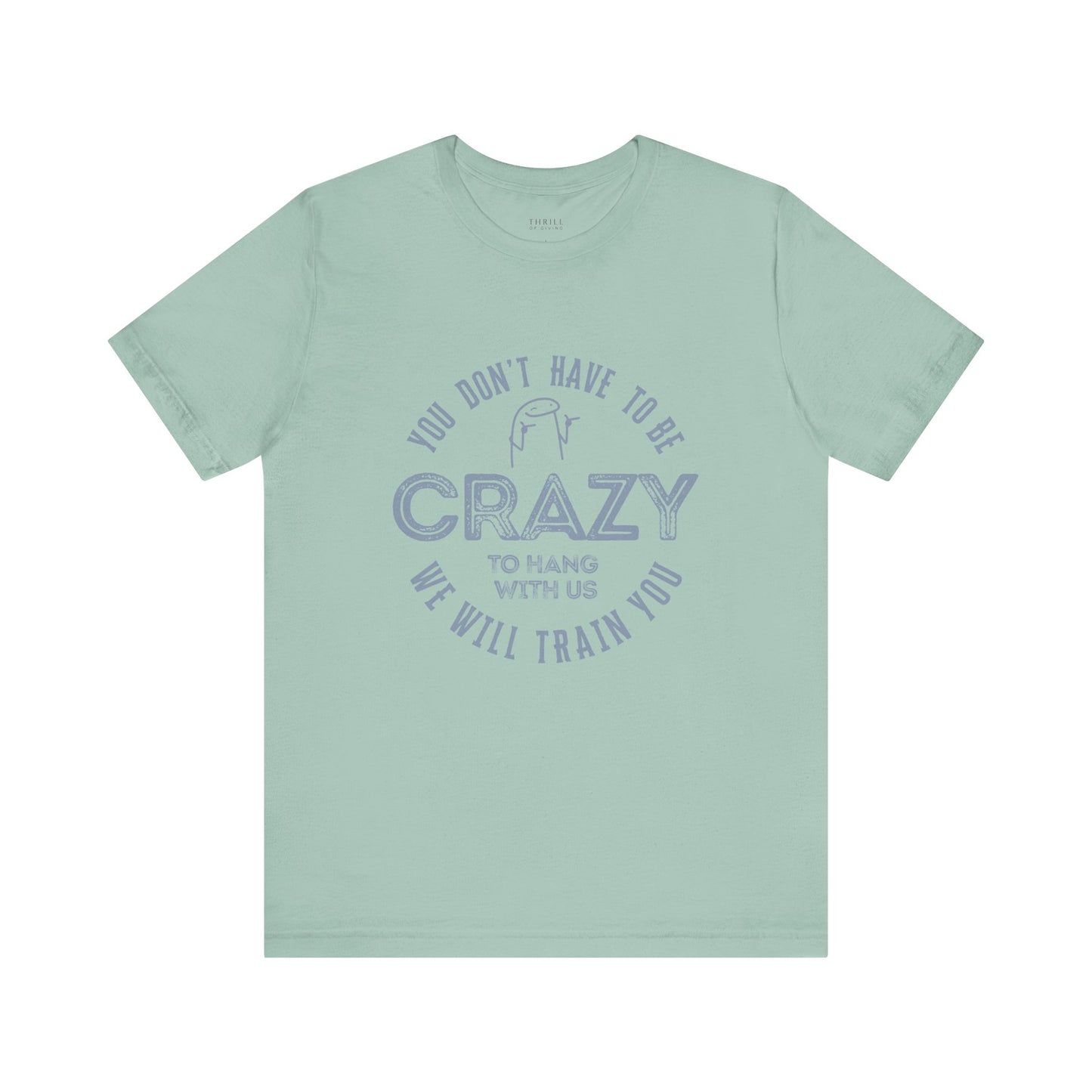 You Don't Have To Be Crazy To Hang Out With Us Shirt
