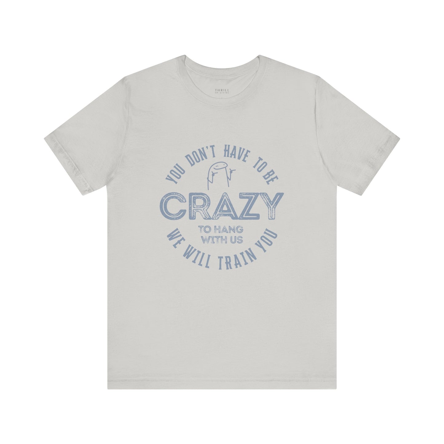 You Don't Have To Be Crazy To Hang Out With Us Shirt