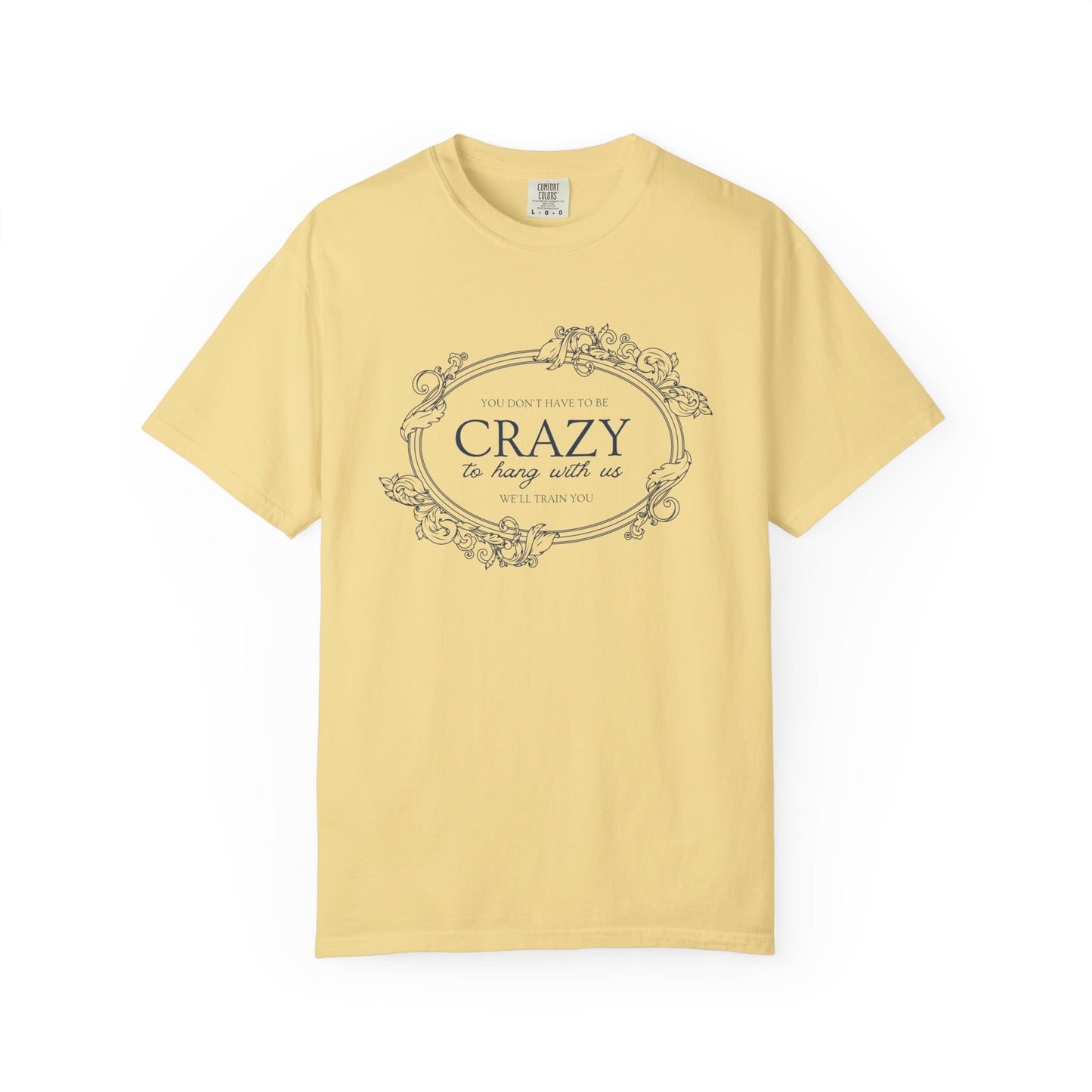 You Dont Have To Be Crazy To Hang Out With Us Shirt, We Will Train You Shirt