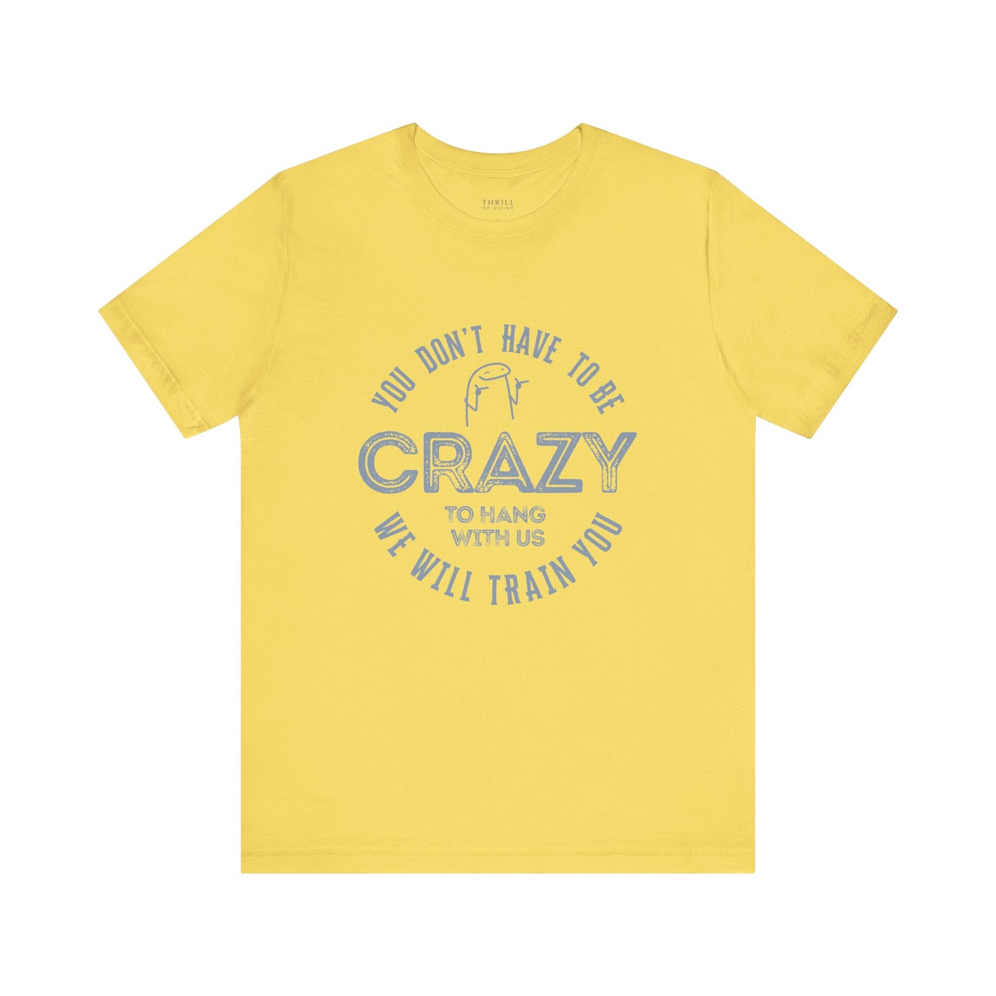 You Don't Have To Be Crazy To Hang Out With Us Shirt