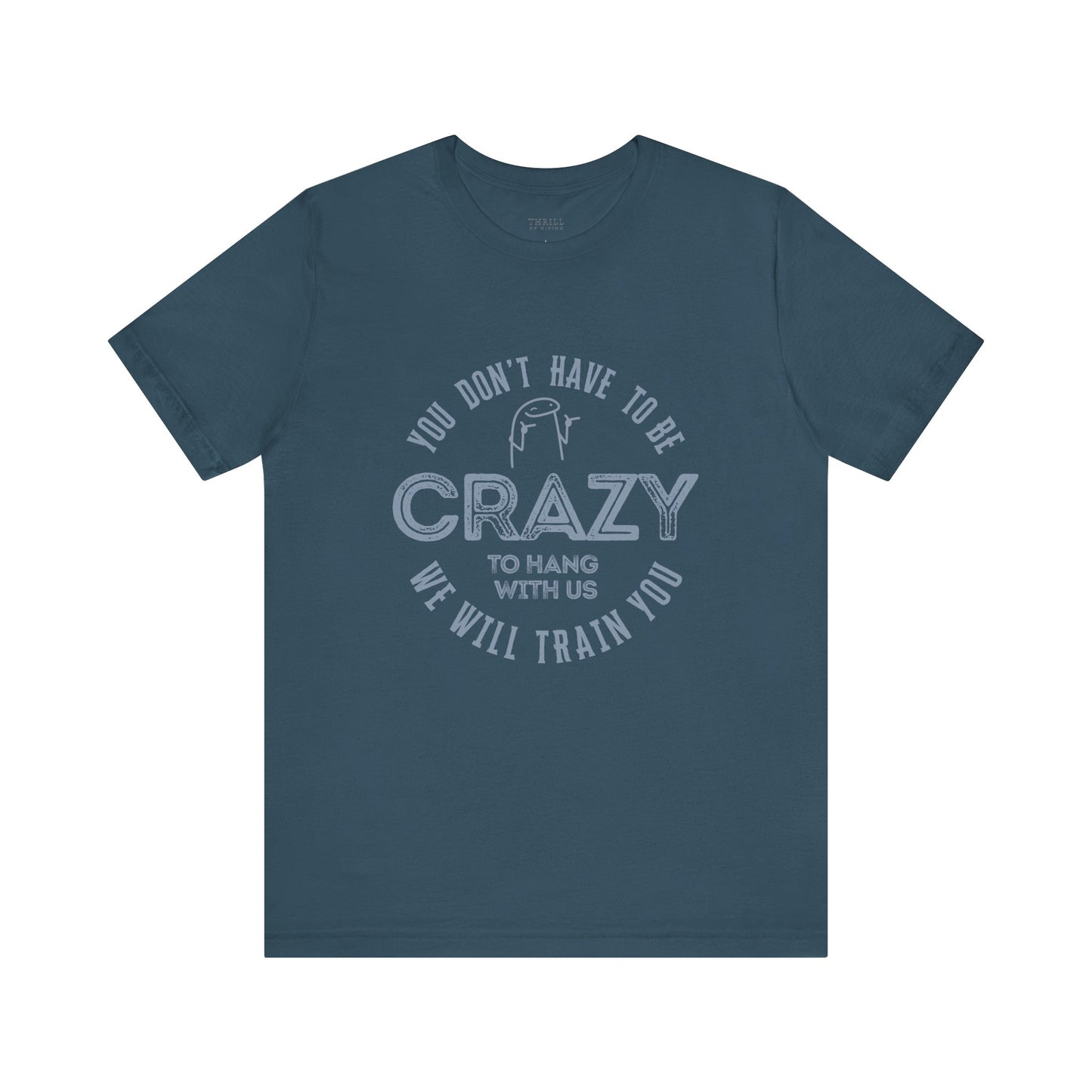 You Don't Have To Be Crazy To Hang Out With Us Shirt