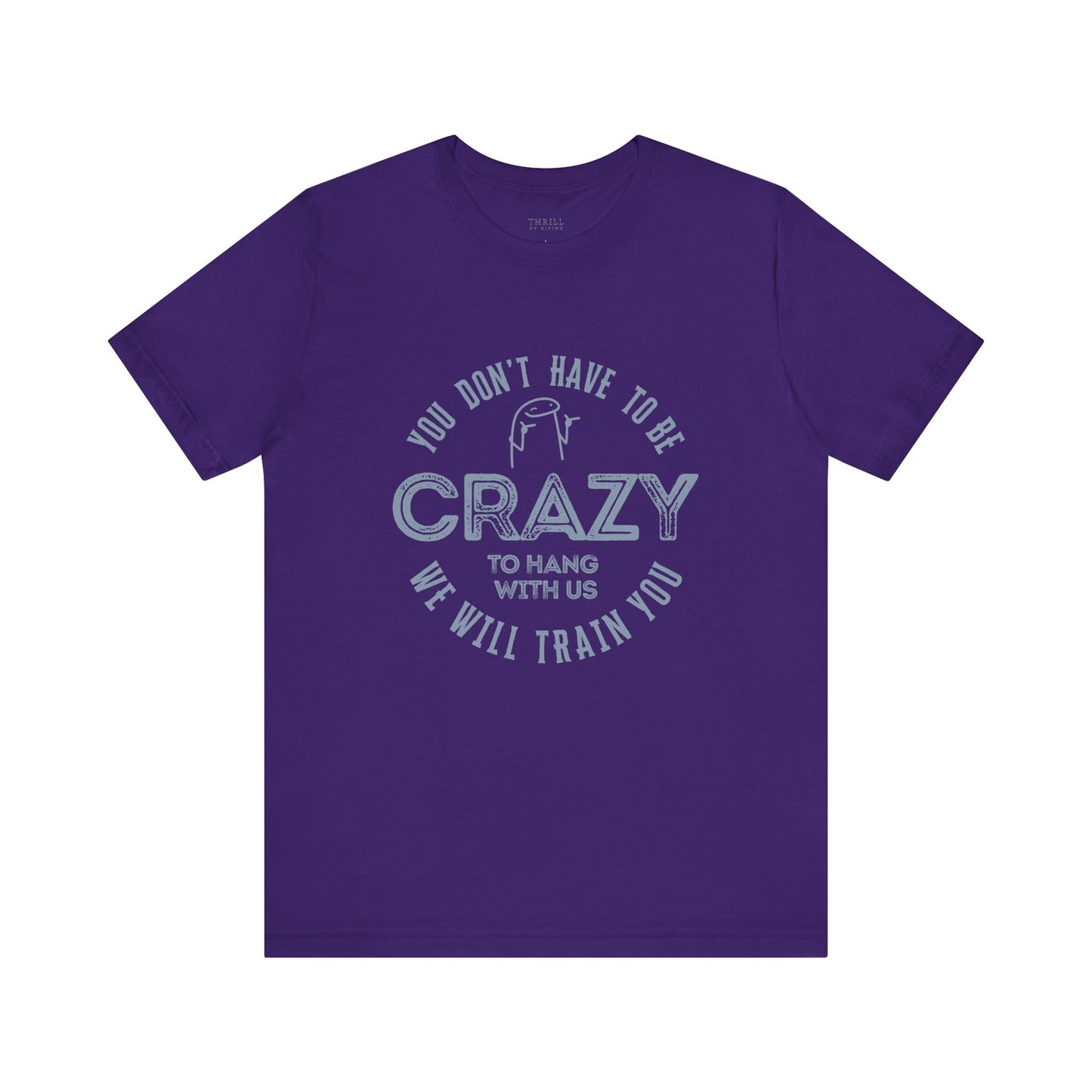 You Don't Have To Be Crazy To Hang Out With Us Shirt