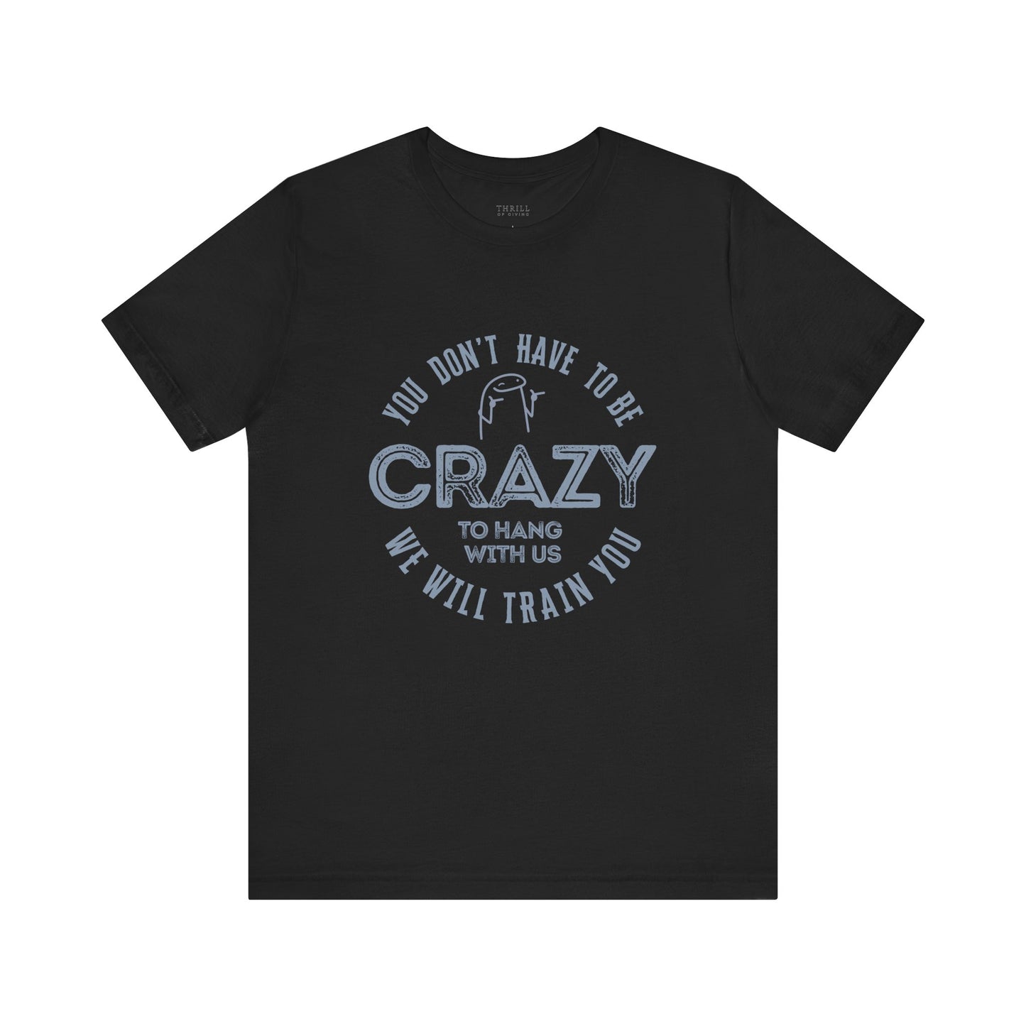You Don't Have To Be Crazy To Hang Out With Us Shirt