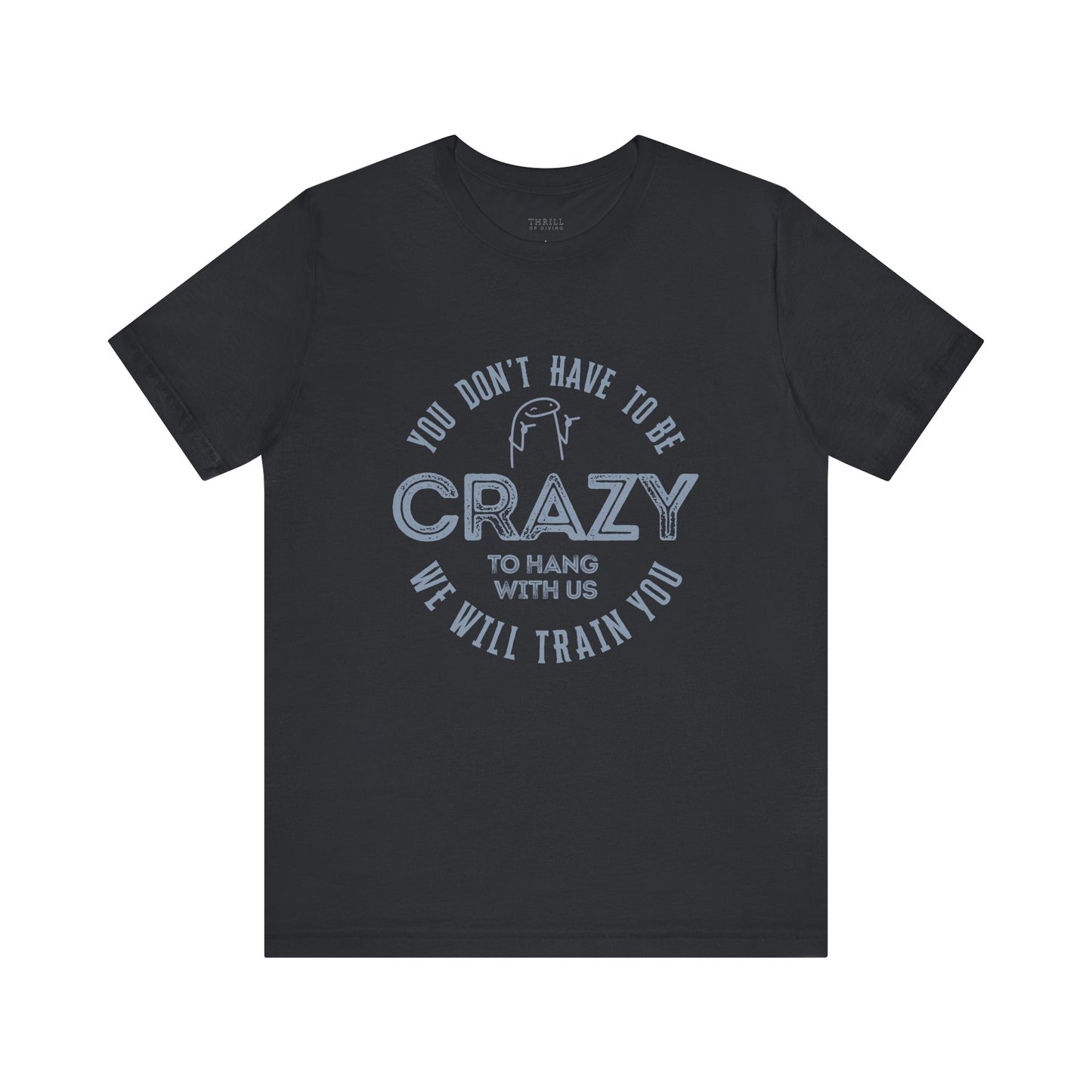 You Don't Have To Be Crazy To Hang Out With Us Shirt