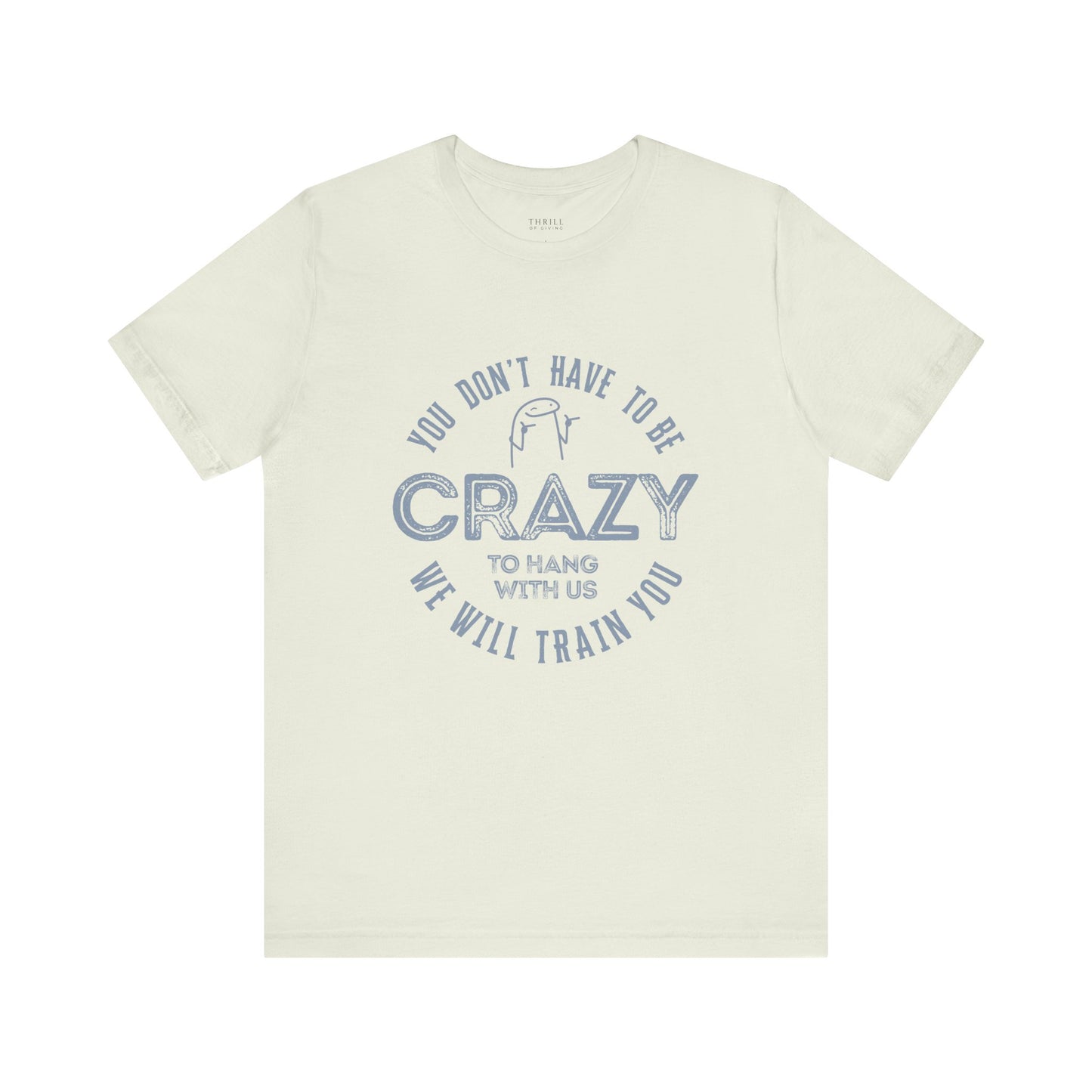 You Don't Have To Be Crazy To Hang Out With Us Shirt