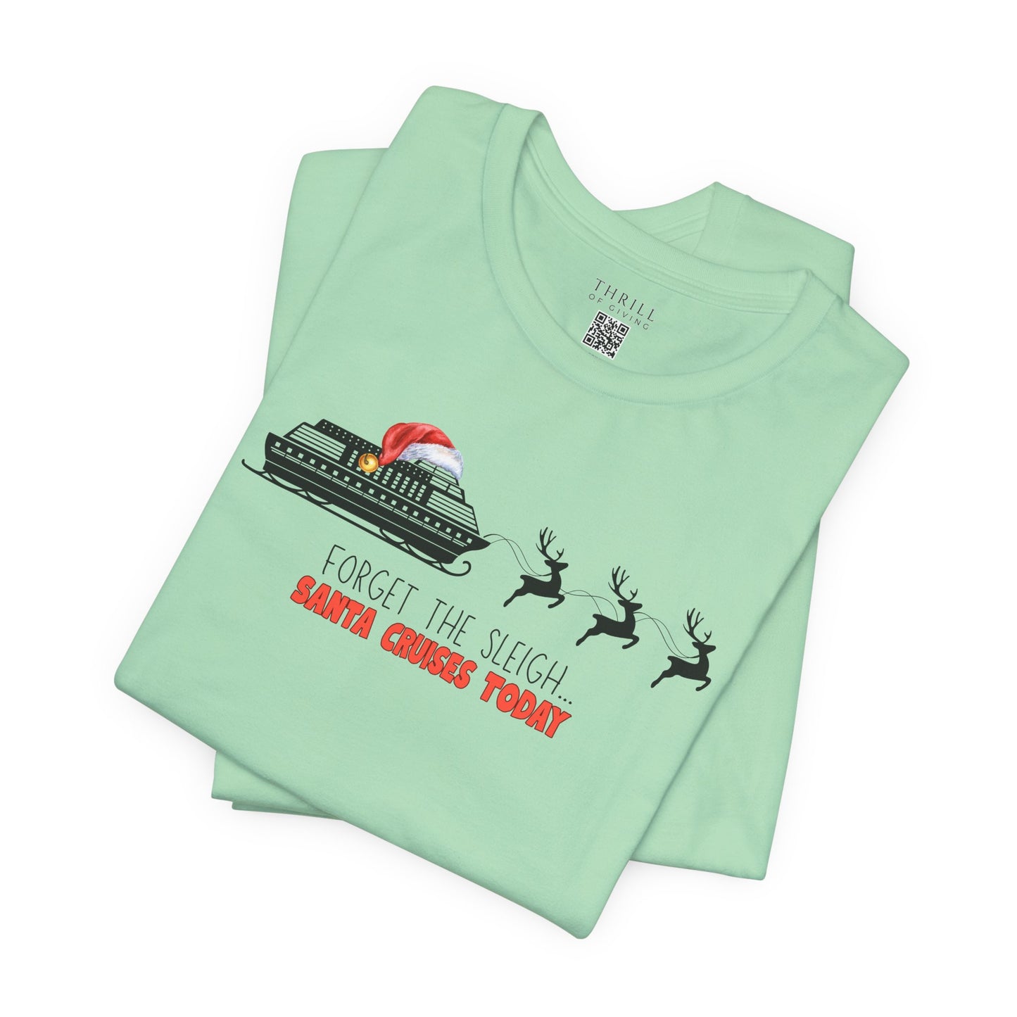 Funny Christmas Cruise T-shirt - Forget The Sleigh, Santa Cruises Today!