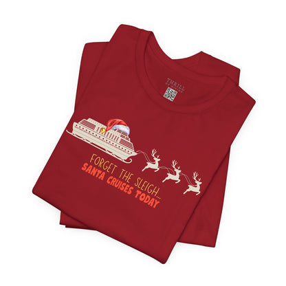 Funny Christmas Cruise T-shirt - Forget The Sleigh, Santa Cruises Today!