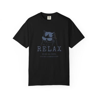 Relax - We are all CRAZY, it's not a competition T-shirt