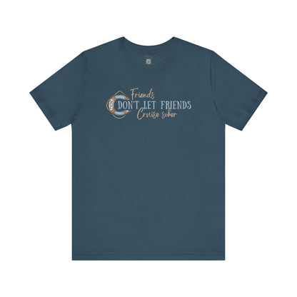 Friends Don't Let Friends Cruise Sober - Funny T-shirt
