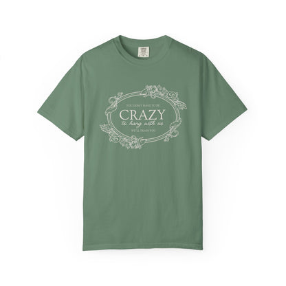You Dont Have To Be Crazy To Hang Out With Us Shirt, We Will Train You Shirt