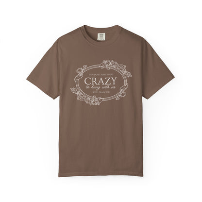 You Dont Have To Be Crazy To Hang Out With Us Shirt, We Will Train You Shirt