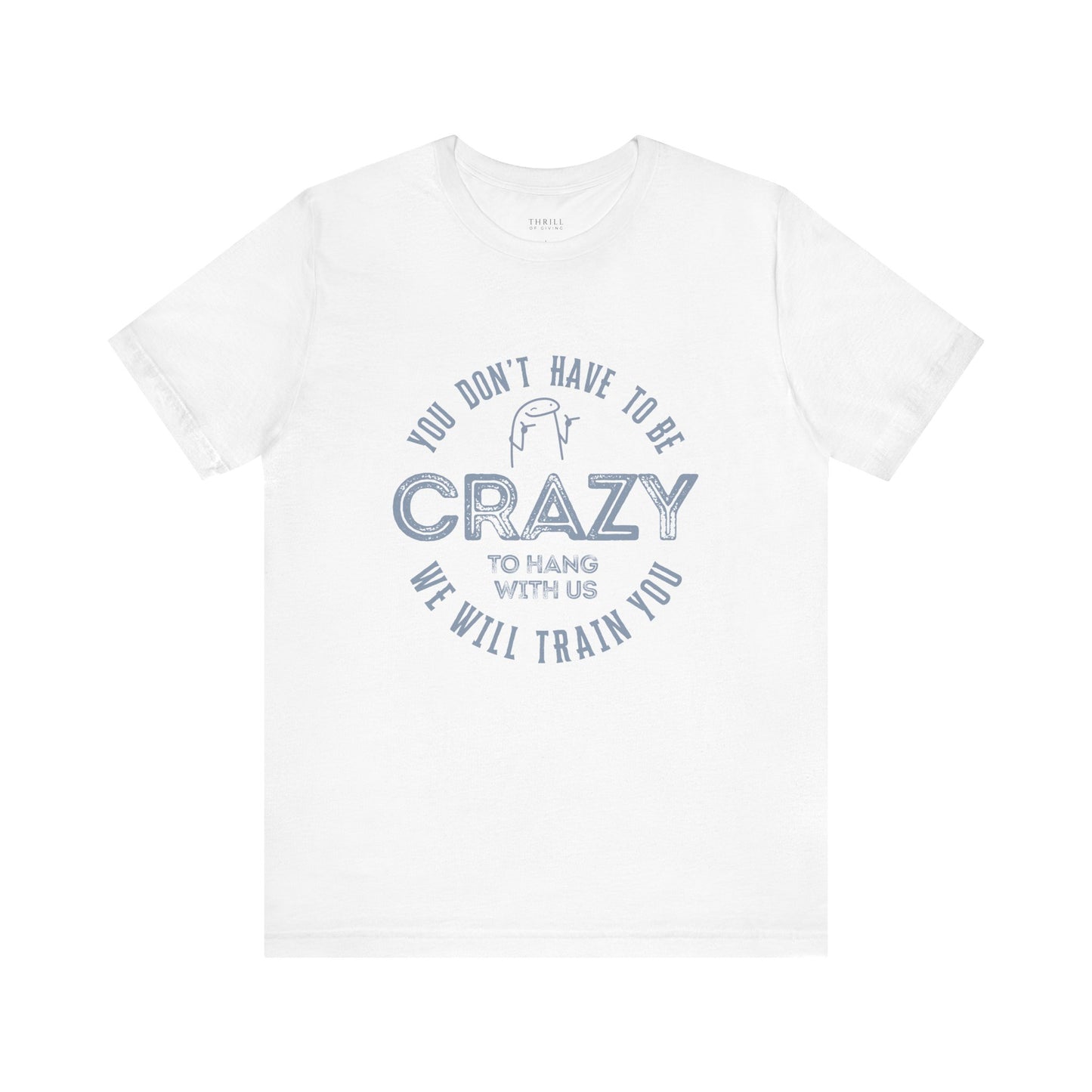 You Don't Have To Be Crazy To Hang Out With Us Shirt