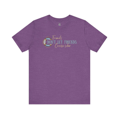 Friends Don't Let Friends Cruise Sober - Funny T-shirt