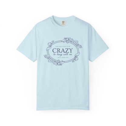 You Dont Have To Be Crazy To Hang Out With Us Shirt, We Will Train You Shirt