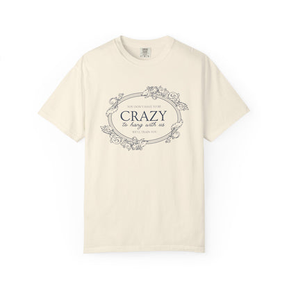 You Dont Have To Be Crazy To Hang Out With Us Shirt, We Will Train You Shirt