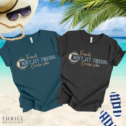 Friends Don't Let Friends Cruise Sober - Funny T-shirt