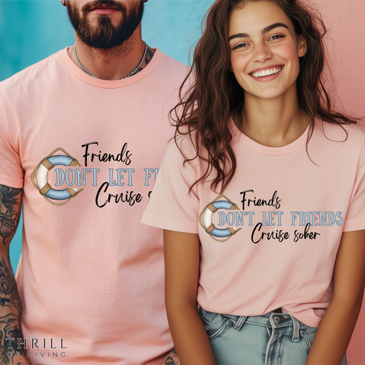 Friends Don't Let Friends Cruise Sober - Funny T-shirt