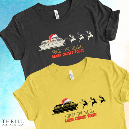 Funny Christmas Cruise T-shirt - Forget The Sleigh, Santa Cruises Today!