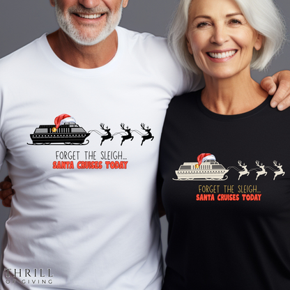 Funny Christmas Cruise T-shirt - Forget The Sleigh, Santa Cruises Today!