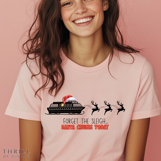 Funny Christmas Cruise T-shirt - Forget The Sleigh, Santa Cruises Today!