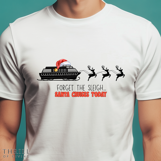 Funny Christmas Cruise T-shirt - Forget The Sleigh, Santa Cruises Today!