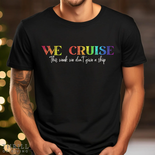 WE CRUISE T-shirt - Funny unisex cruise shirt