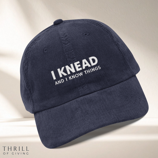 I KNEAD & I know things -Baker Corduroy Cap