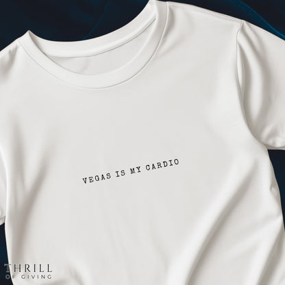 VEGAS is my cardio - Funny Las Vegas T-shirt
