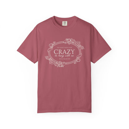 You Dont Have To Be Crazy To Hang Out With Us Shirt, We Will Train You Shirt