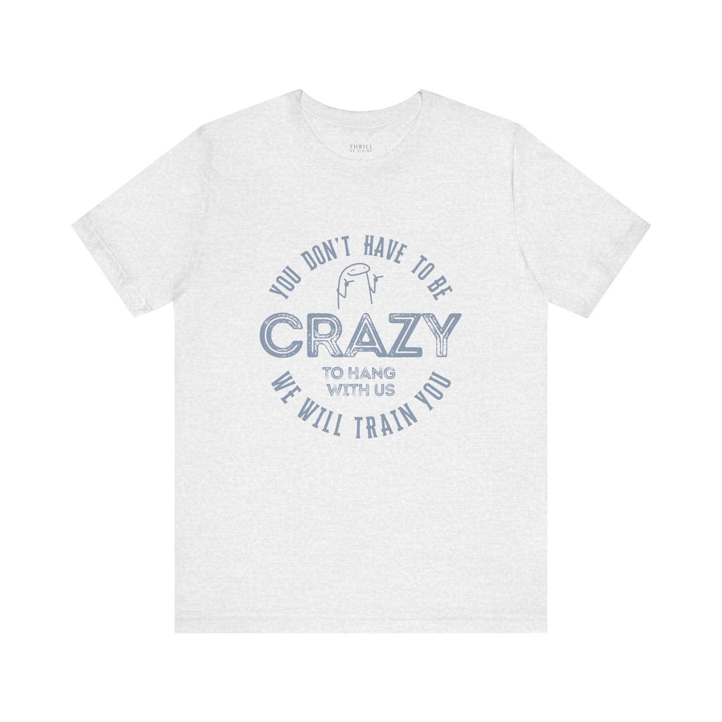 You Don't Have To Be Crazy To Hang Out With Us Shirt