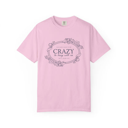 You Dont Have To Be Crazy To Hang Out With Us Shirt, We Will Train You Shirt