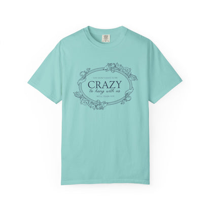 You Dont Have To Be Crazy To Hang Out With Us Shirt, We Will Train You Shirt