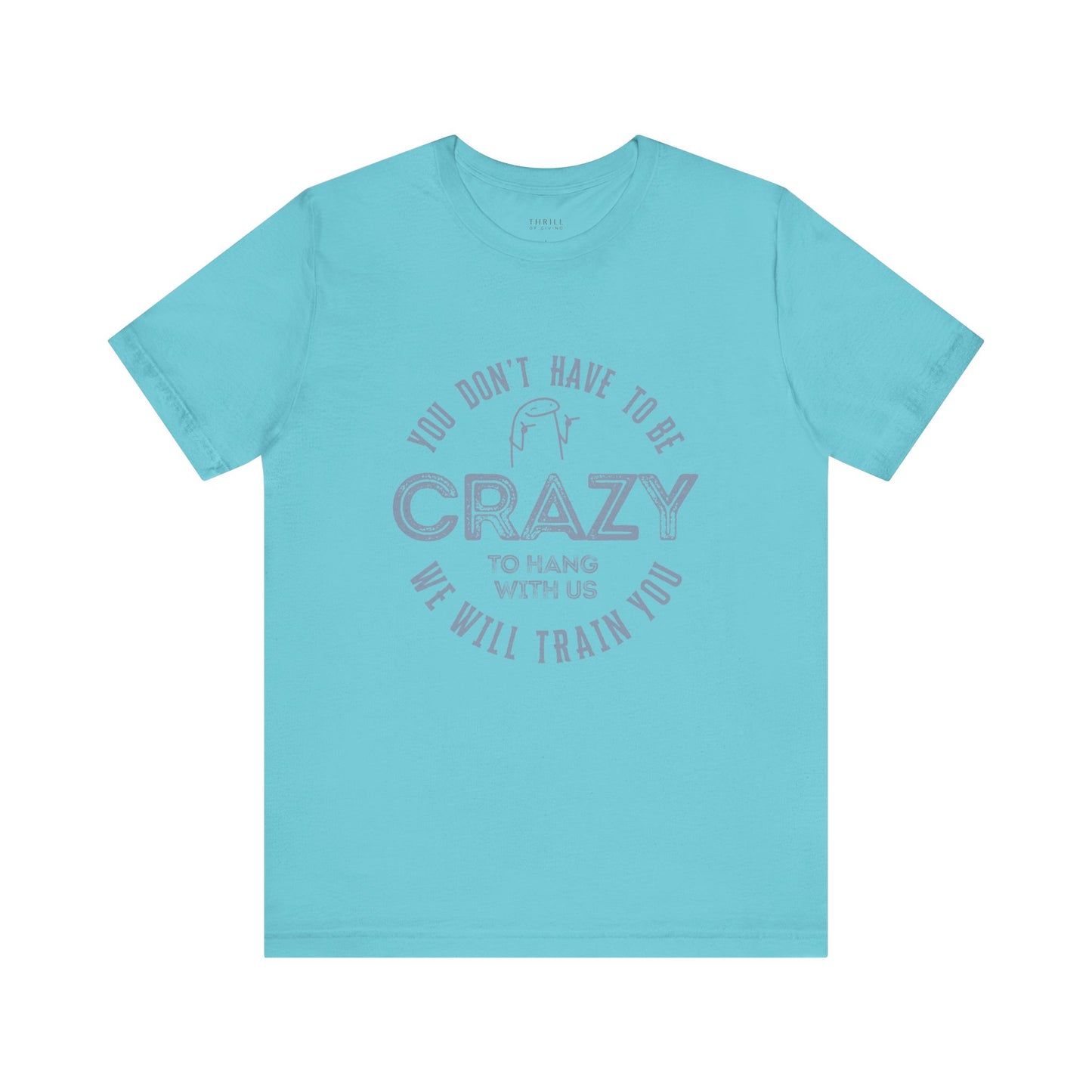 You Don't Have To Be Crazy To Hang Out With Us Shirt