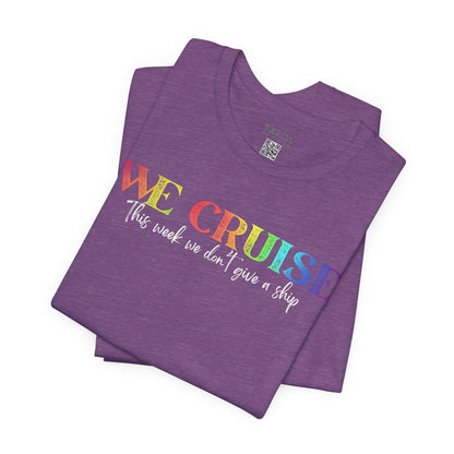 WE CRUISE T-shirt - Funny unisex cruise shirt