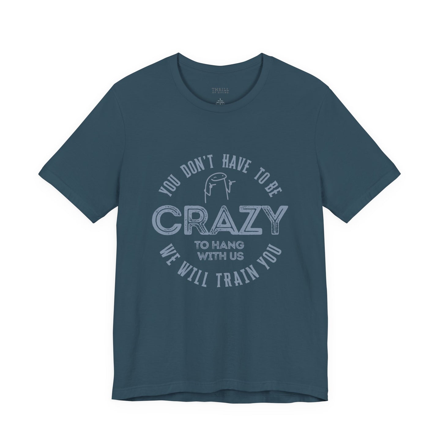 You Don't Have To Be Crazy To Hang Out With Us Shirt