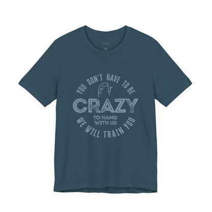 You Don't Have To Be Crazy To Hang Out With Us Shirt