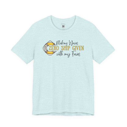 Zero SHIP Given - Making Waves with my Faves T-shirt